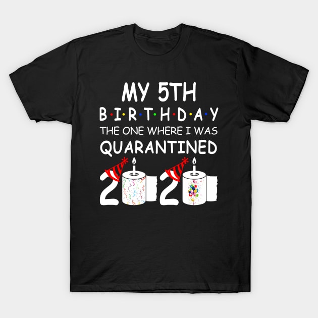 My 5th Birthday The One Where I Was Quarantined 2020 T-Shirt by Rinte